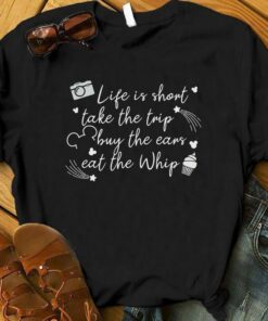 Disney Life is Short Take the Trip Buy the Ears Eat the Whip, Disney tee, Family Disney Shirt, Disney Vacation, Disneyland, Disney World Gift Adult Kid Toddler Tee