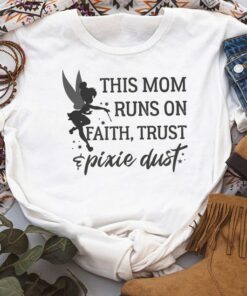 Disney Peter Pan Tinker Bell This Mom Runs On Faith Trust And Pixie Dust Shirt, Unisex T-shirt Family Birthday Gift Adult Kid Toddler Tee