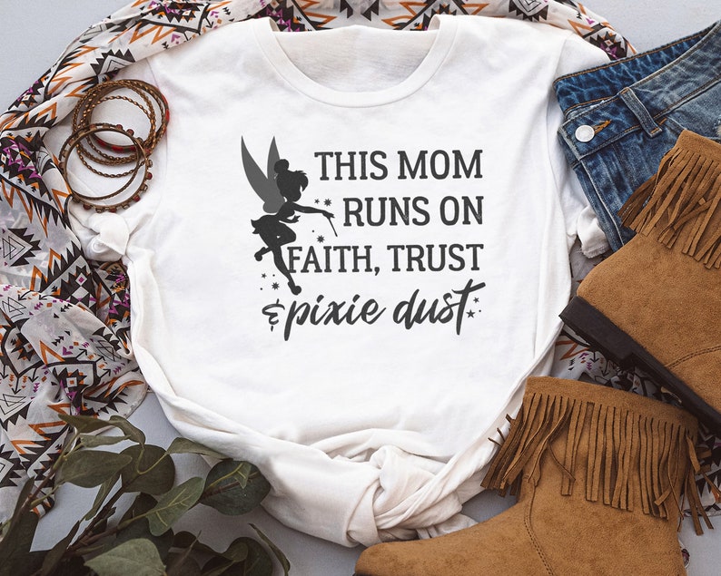 Disney Peter Pan Tinker Bell This Mom Runs On Faith Trust And Pixie Dust Shirt, Unisex T-shirt Family Birthday Gift Adult Kid Toddler Tee