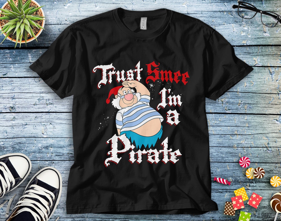 Disney Peter Pan Trust SMEE I'm A Pirate Salute T-Shirt Unisex Tee Adult T-shirt Kid Shirt Long Sleeve Hoodie Sweatshirt Women's Tank