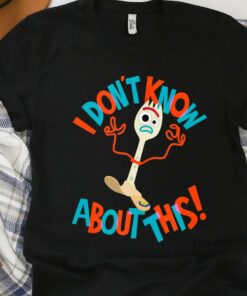 Disney Pixar Toy Story 4 Forky Don't Know About This Unisex T-shirt Birthday Shirt Gift For Men Women Kid Hoodie Sweatshirt Toddler Shirt