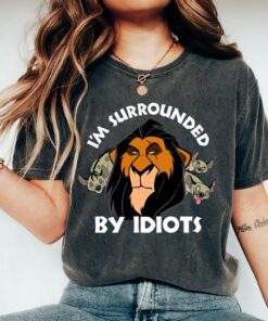 Disney Scar The Lion King I'm Surrounded By Idiots Disney Villains Disneyland Vacation Matching Shirt Unisex T-shirt Sweatshirt