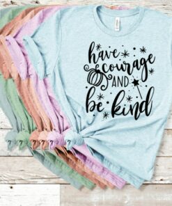 Disney Shirts, Disney Shirts for Women, Have Courage and Be Kind, Women's Disney Shirt, Disney Cinderella Shirt, Girls Disney Shirt Gift For Men Women Kid Hoodie Sweatshirt Toddler Shirt