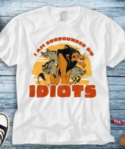 Disney The Lion King Scar I’m Surrounded By Idiots T-Shirt Unisex Tee Adult T-shirt Kid Shirt Long Sleeve Hoodie Sweatshirt Women's Tank