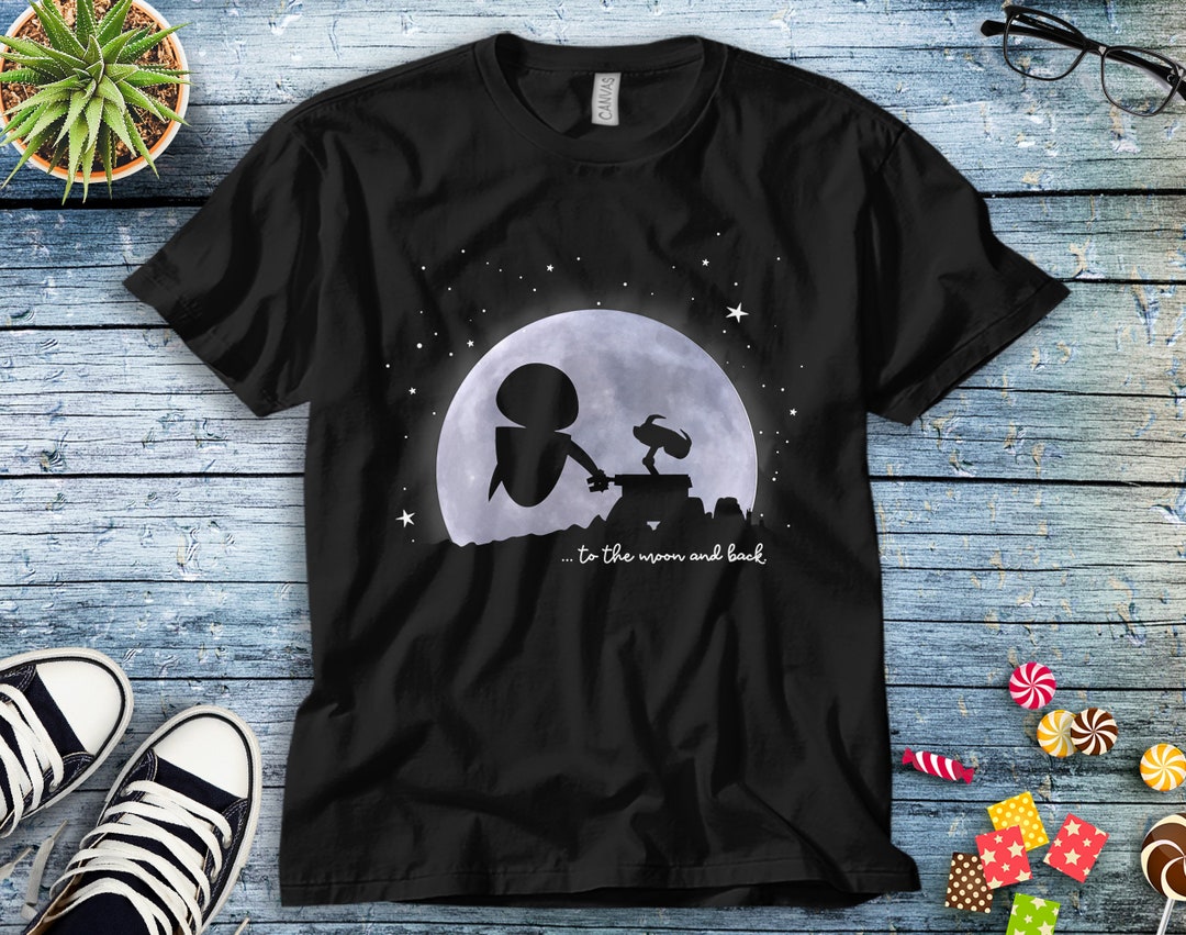 Disney Wall-E & Eve To The Moon And Back T-Shirt Unisex Tee Adult T-shirt Kid Shirt Long Sleeve Hoodie Sweatshirt Women's Tank