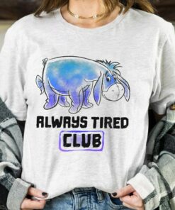 Disney Winnie The Pooh Cute Eeyore Always Tired Club Shirt, Magic Kingdom Holiday Unisex T-shirt Family Birthday Gift Adult Kid Toddler Tee