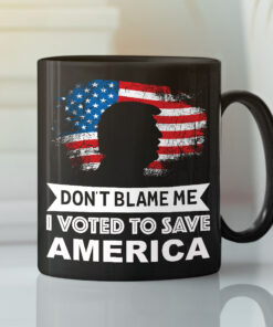 Don’t Blame Me I Voted To Save America Mug Pro Trump