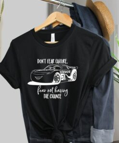 Don't Fear Failure Fear Not Having The Chance Shirt, Lightning McQueen Shirts, Disney Trip Shirts, Cool Disney Cars Animation Shirts Gift Adult Kid Toddler Tee
