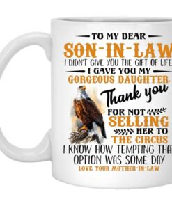 Eagle To My Dear Son-In-Law I Didn’T Give You The Gift Of Like I Gave You My Gorgeous Daughter Thank You Mug