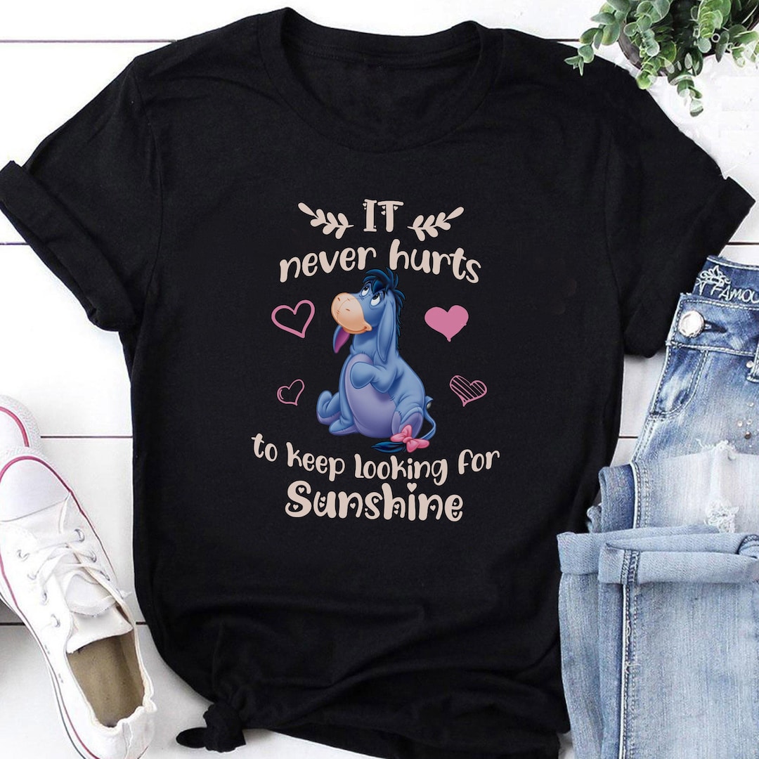 Eeyore it never hurts to keep looking for sunshine Shirt, Disney Pooh Winnie, Eeyore Shirt Gifts, Matching Disney Shirts, Cute Eeyore Shirt Gift For Men Women Kid Hoodie Sweatshirt Toddler Shirt