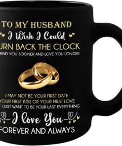 For My Husband Coffee Mug From Wife, To My Husband I Wish I Could Turn Back The Clock Mug Gift On Wedding Anniversary,Father Day Or Christmas, My Future Husband Mug