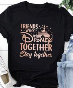 Friends Who Disney Together Stay Together, Best Friends Shirts, Disney Shirt, Group Shirts, Disney Family Shirt, Disney Trip, Friends Shirt Gift For Men Women Kid Hoodie Sweatshirt Toddler Shirt