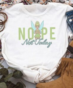 Funny Disney Peter Pan Tinker Bell Nope Not Today Shirt, Disneyland Vacation Trip Unisex T-shirt Family Birthday Gift Adult Kid Toddler Tee