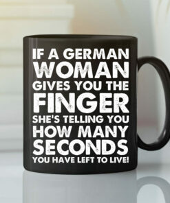 Funny German Mug If The German Women Gives You The Finger