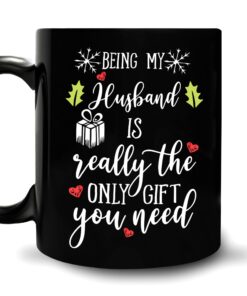 Funny Husband Christmas Gifts For Him Husband From Wife - Valentine Birthday Anniversary - Being My Husband Is Really The Only Gift You Need 11Oz Black Ceramic Coffee Tea Mug