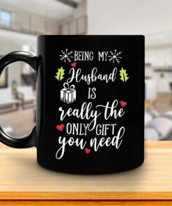 Funny Husband Christmas Gifts For Him Husband From Wife - Valentine Birthday Anniversary - Being My Husband Is Really The Only Gift You Need 11Oz Black Ceramic Coffee Tea Mug