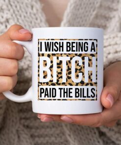 Funny I Wish Paid The Bills 11Oz White Ceramic Coffee Tea Mug, Gifts For Men, Women, Humor Lovers, On Birthday, Holiday