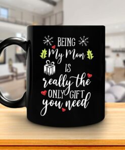 Funny Mom Christmas Gifts For Mom Mother Mama From Son Daughter - Birthday Mother's Day - Being My Mom Is Really The Only Gift You Need 11Oz Black Ceramic Coffee Tea Mug