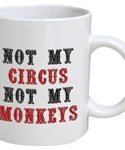 Funny Mug - Not My Circus, Not My Monkeys, Office - 11 Oz Coffee Mugs - Funny Inspirational And Sarcasm
