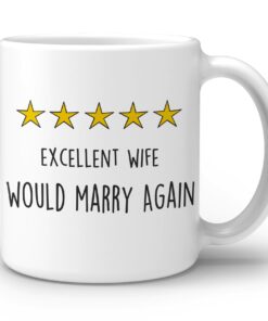 Funny Quote 5 Stars Excellent Wife Would Marry Again Ceramic Double Side Printed Mug Cup,Funny Wife Hilarious Gift Coffee Milk Tea Mug Cup,Anniversary Valentine Birthday Gift For Wife