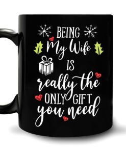 Funny Wife Christmas Gifts For Wife Her From Husband - Valentine Birthday Anniversary - Being My Wife Is Really The Only Gift You Need 11Oz Black Ceramic Coffee Tea Mug