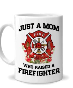 Gifts For Firefighter Mom Mother Fireman Mom - Birthday Christmas Mother's Day - Just A Mom Who Raised A Firefighter Flower 11Oz White Ceramic Coffee Tea Mug For Women