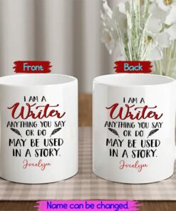 I Am A Writer Anything You Say Or Do May Be Used In A Story White Mug For Writers, Personalized Authors Ceramic Mug 11 15 Oz, Writer Coffee Mug Cup Custom Name Gift For Friends,Coworker,Family