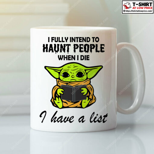 I Fully Intend To Haunt People When I Die Baby Yoda Mug