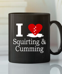I Love Cumming Mug I Love Squirting And Cumming