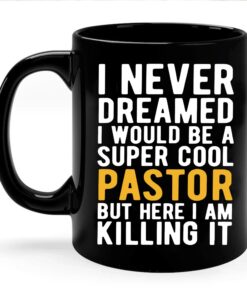 I Never Dreamed I'D Grow Up To Be A Cool Pastor Ceramic Coffee Mug, Gift For Pastor On Birthday, Christmas, Gifts For Women Men, Birthday Gifts For Friends Coworker Family