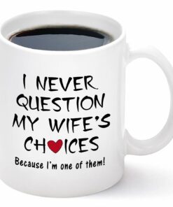 I Never Question My Wife's Choices Funny Coffee Mug Valentine's Day Mugs For Husband From Wife Anniversary Birthday Idea For Husband Men Fathers Day For Husband