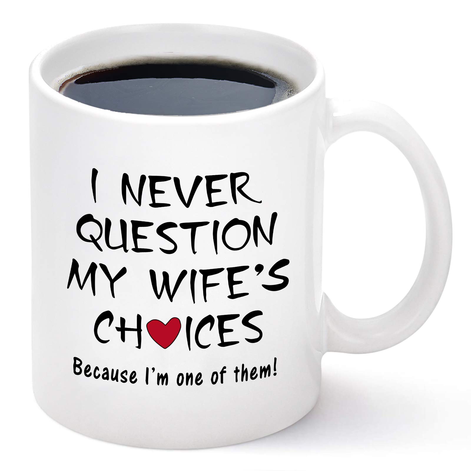 I Never Question My Wife's Choices Funny Coffee Mug Valentine's Day Mugs For Husband From Wife Anniversary Birthday Idea For Husband Men Fathers Day For Husband