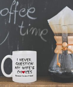 I Never Question My Wife's Choices Funny Coffee Mug Valentine's Day Mugs For Husband From Wife Anniversary Birthday Idea For Husband Men Fathers Day For Husband