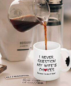 I Never Question My Wife's Choices Funny Coffee Mug Valentine's Day Mugs For Husband From Wife Anniversary Birthday Idea For Husband Men Fathers Day For Husband