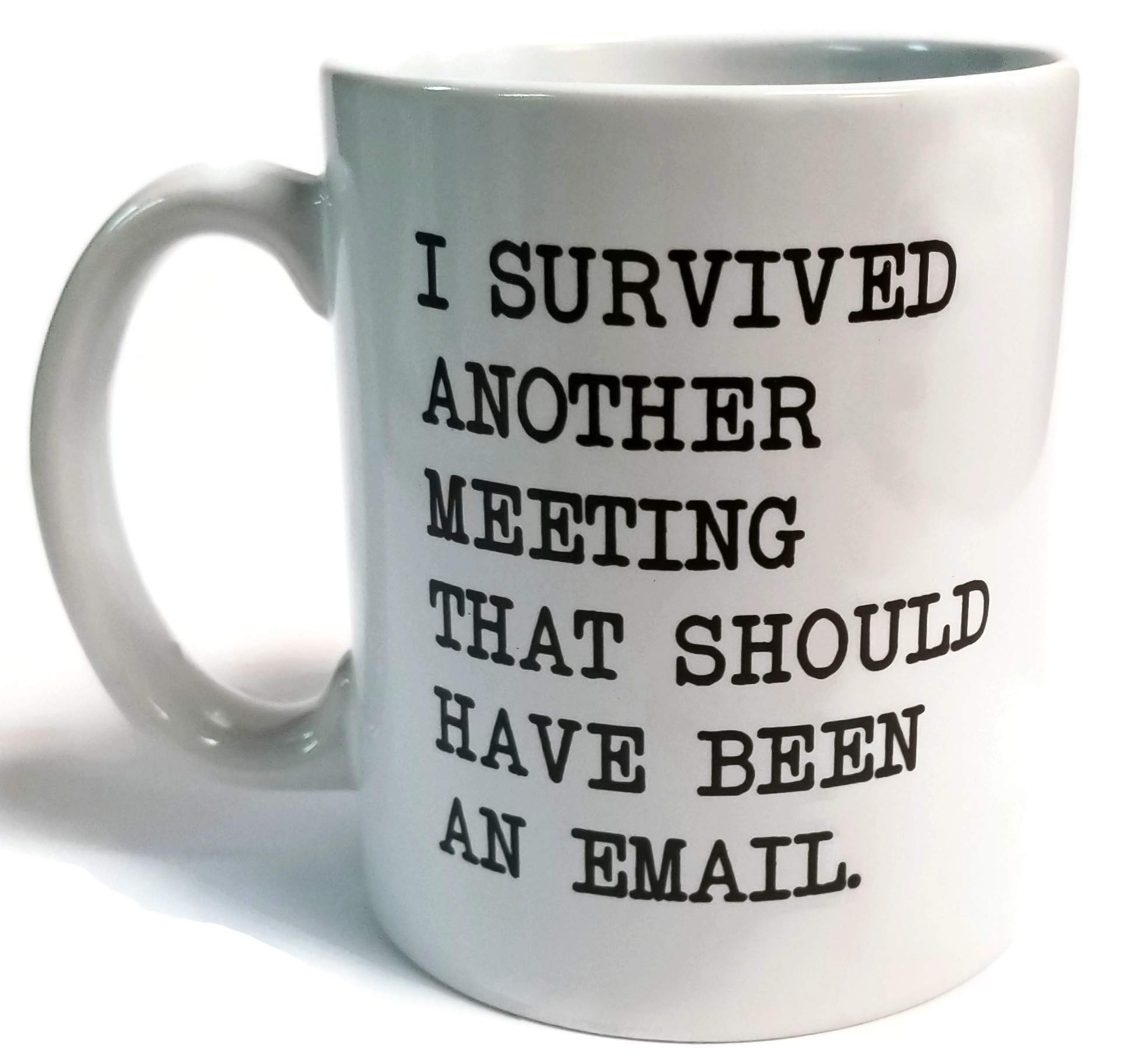 I Survived Another Meeting... Should Have Been An Email - Funny Coffee Mug Best Gift Or Souvenir. Ships From Usa