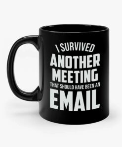 I Survived Another Meeting That Should Have Been An Email Funny Mug Coworker Appreciation Gifts Funny Coworker Coffee Mug Funny Office Mug Gifts For Boss Manager Colleague On Christmas