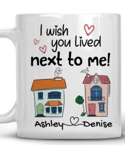 I Wish You Lived Next To Me Mug Personalized Best Friend Mugs Christmas Thanksgiving Birthday Gifts For Long Distance Friendship Bestie Bff Sisters Custom Name 11 Oz 15 Oz Coffee Mug