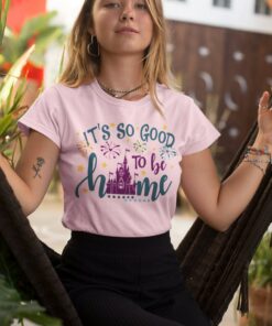 It's So Good To Be Home Shirt, Disney Castle Shirt, Disneyland Shirts, Disney World Shirt, Disney Family Matching Shirt, Magic Kingdom Castle Gift Adult Kid Toddler Tee