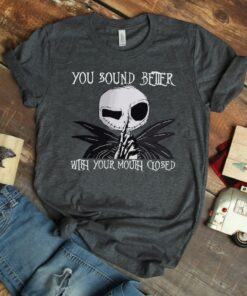 Jack Skellington You Sound Better With Your Mouth Closed, The Nightmare Before Christmas Shirt, Funny Disney Shirt, Shirt For Men and Women Gift For Men Women Kid Hoodie Sweatshirt Toddler Shirt