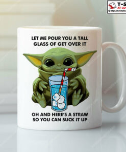 Let Me Pour You A Tall Glass Of Get Over It Baby Yoda Mug