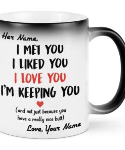 Mothers Day Gift For Wife Personalized I Met You Liked Love I'm Keeping Mug, Funny Nice Butt Mother's Gifts Woman Couple Lover Customized Name Color Changing 11 Oz 15 Mug