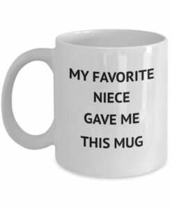 My Favorite Niece Gave Me This Mug Auntie Uncle Coffee Mug Funny Coffee Mug Unique Birthday New Year For Auntie Uncle From Niece Tea Cup