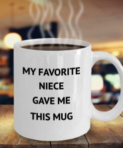 My Favorite Niece Gave Me This Mug Auntie Uncle Coffee Mug Funny Coffee Mug Unique Birthday New Year For Auntie Uncle From Niece Tea Cup