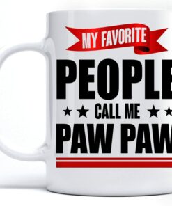 My Favorite People Call Me Paw Paw Coffee Mug Gifts For Pawpaw On Father's Day 2022, Gift Funny Coffee Mugs For Paw Paw Mug Tea Cup