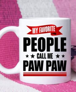 My Favorite People Call Me Paw Paw Coffee Mug Gifts For Pawpaw On Father's Day 2022, Gift Funny Coffee Mugs For Paw Paw Mug Tea Cup