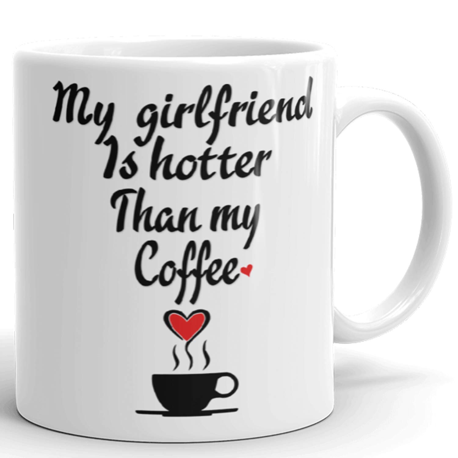 My Girlfriend Is Hotter Than My Coffee Funny Mug - Valentines Day Boyfriend And Girlfriend Gag Prank Gifts - Anniversary Or Birthday Present Idea For Him And Her