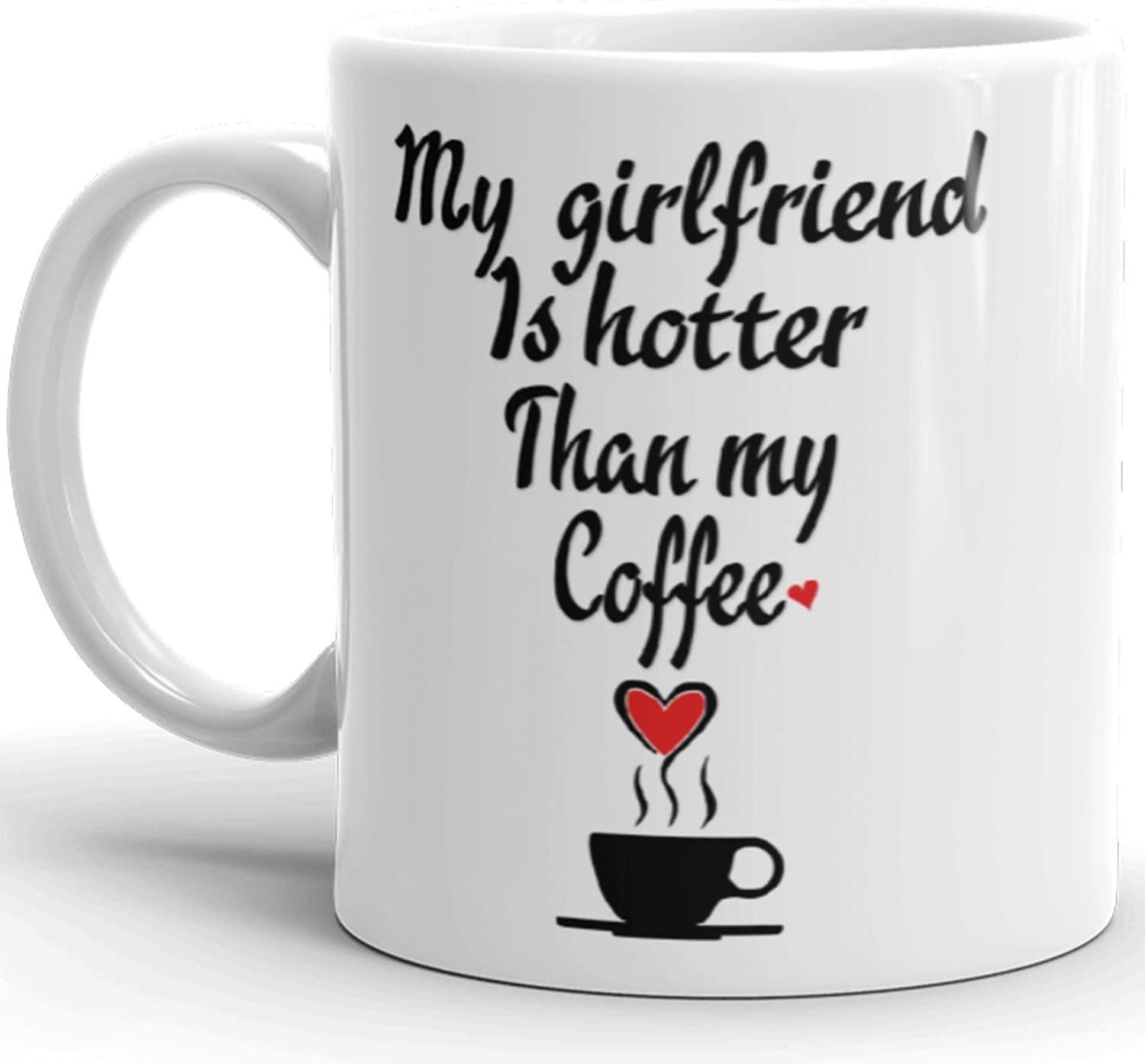 My Girlfriend Is Hotter Than My Coffee Funny Mug - Valentines Day Boyfriend And Girlfriend Gag Prank Gifts - Anniversary Or Birthday Present Idea For Him And Her