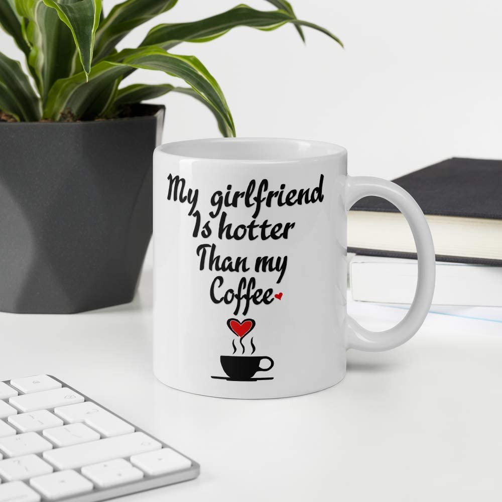 My Girlfriend Is Hotter Than My Coffee Funny Mug - Valentines Day Boyfriend And Girlfriend Gag Prank Gifts - Anniversary Or Birthday Present Idea For Him And Her