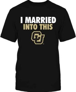 Officially Licensed Collegiate T-Shirt, I Married Into This, CU Buffs Sweatshirt, Shirt, Hoodie Gifts for NCAA Fans