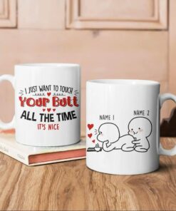 Personalized I Want To Touch Your Butt All The Time Mug For Couple Love Husband Wife Boyfriend Girlfriend Couple Mug Valentines Gifts For Valentine's Day